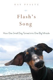 Flash's song : how one small dog turned into one big miracle cover image