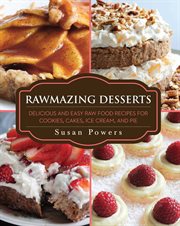 Rawmazing desserts : delicious and easy raw food recipes for cookies, cakes, ice cream, and pie cover image