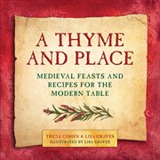 A thyme and place : medieval feasts and recipes for the modern table cover image
