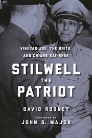 Stilwell the patriot : Vinegar Joe, the Brits and Chiang Kai-Shek cover image