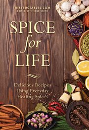 Spice for life : delicious recipes using everyday healing spices cover image