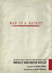 War is a racket : the antiwar classic by America's most decorated soldier cover image