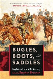 Bugles, Boots, and Saddles : Exploits of the U.S. Cavalry cover image