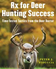RX for deer hunting success : time-tested tactics from the deer doctor cover image