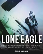 Lone eagle. The Fighter Pilot Experience - From World War I and World War II to the Jet Age cover image