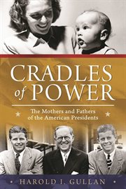 Cradles of power : the mothers and fathers of the American presidents cover image