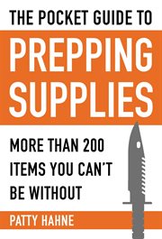 The pocket guide to prepping supplies : more than 200 items you can't be without cover image