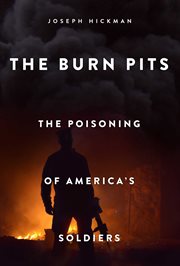 The burn pits : the poisoning of America's soldiers cover image