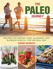 The Paleo journey : recipes for weight loss, allergies, and superior health-the natural way cover image