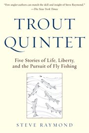 Trout Quintet : five stories of life, liberty, and the pursuit of fly fishing cover image