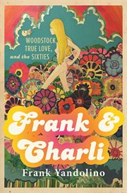 Frank & Charli : Woodstock, true love, and the sixties cover image