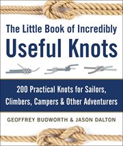 The little book of incredibly useful knots : 200 practical knots for sailors, climbers, campers & other adventurers cover image