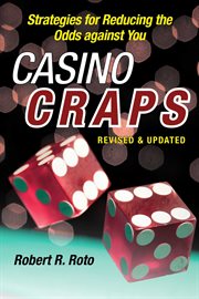 Casino Craps : Strategies for Reducing the Odds against You cover image