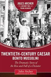 Twentieth century Caesar: Benito Mussolini : the dramatic story of the rise and fall of a dictator cover image