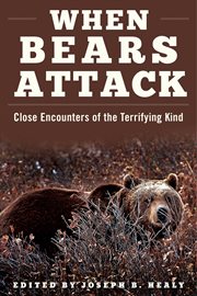 When bears attack : close encounters of the terrifying kind cover image