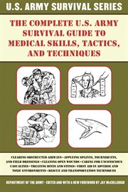 The complete US Army survival guide to medical skills, tactics, and techniques cover image