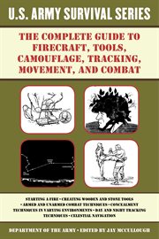 The complete U.S. Army survival guide to firecraft, tools, camouflage, tracking, movement, and combat cover image