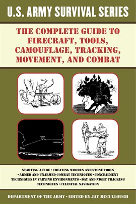 Cover image for The Complete U.S. Army Survival Guide to Firecraft, Tools, Camouflage, Tracking, Movement, and Co...