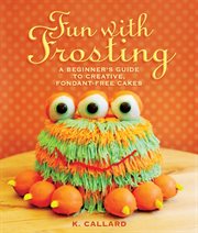 Fun with frosting : a beginner's guide to decorating createive, fondant-free cakes cover image