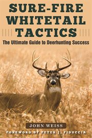 Sure-fire whitetail tactics : the ultimate guide to deer-hunting success cover image