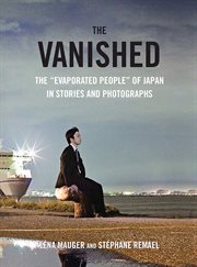 The vanished : the "evaporated people" of Japan in stories and photographs cover image