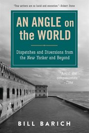 An angle on the world : dispatches and diversions from the New Yorker and Beyond cover image