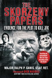 The Skorzeny papers : evidence for the plot to kill JFK cover image