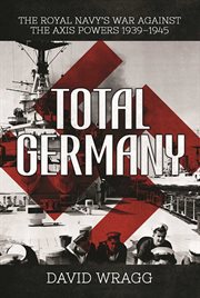 Total Germany : the Royal Navy's War against the Axis Powers 1939-1945 cover image