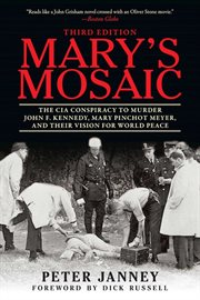 Mary's Mosaic : The CIA Conspiracy to Murder John F. Kennedy, Mary Pinchot Meyer, and Their Vision for World Peace cover image