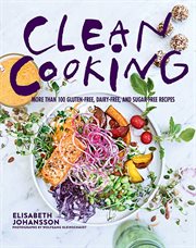 Clean cooking : more than 100 gluten-free, dairy-free, and sugar-free recipes cover image