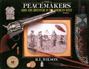 The peacemakers : arms and adventure in the American West cover image
