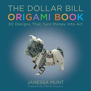 The dollar bill origami book : 30 designs that turn money into art cover image