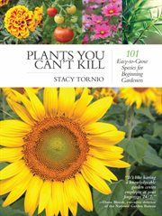 Plants you can't kill : 101 easy-to-grow species for beginning gardeners cover image