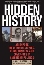 Hidden history : an expose of modern crimes, conspiracies, and cover-ups in American politics cover image