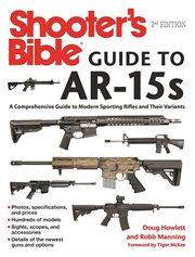 Shooter's bible guide to AR-15s : a comprehensive guide to modern sporting rifles and their variants cover image