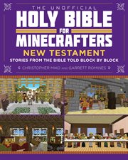 The unofficial Holy Bible for Minecrafters : New Testament : stories from the Bible told block by block cover image