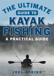 The ultimate guide to kayak fishing : a practical guide cover image