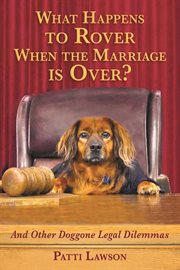What happens to rover when the marriage is over?. And Other Doggone Legal Dilemmas cover image