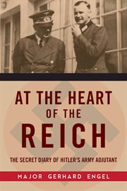 At the heart of the Reich : the secret diary of Hitler's Army Adjutant cover image