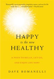 Happy is the new healthy : 31 ways to relax, let go, and enjoy life now! cover image