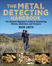 Metal Detecting : the Ultimate Beginner#x92 ; s Guide to Uncovering History, Adventure, and Treasure cover image