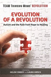 Evolution of a revolution : autism and the path from hope to healing cover image