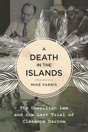 A Death in the Islands : the Unwritten Law and the Last Trial of Clarence Darrow cover image