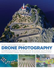 The handbook of drone photography : a complete guide to the new art of do-it-yourself aerial photography cover image