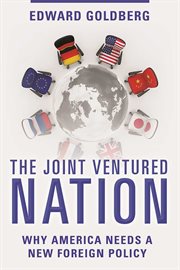 The joint ventured nation. Why America Needs a New Foreign Policy cover image