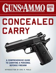 Guns & ammo guide to concealed carry : a comprehensive guide to carrying a personal defense firearm cover image