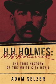 H.H. Holmes : the true history of the White City Devil cover image