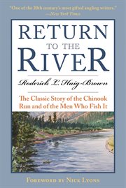 Return to the River : the Classic Story of the Chinook Run and of the Men Who Fish It cover image
