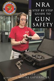 NRA step-by-step guide to gun safety : How to safely care for, use, and store your firearms cover image