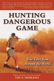 Hunting dangerous game : true tales from around the world cover image